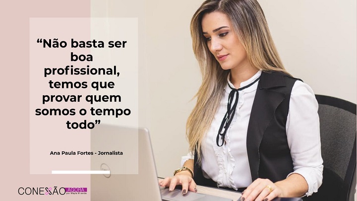 “Não basta ser boa profissional, temos que provar quem somos o tempo todo”, diz jornalista