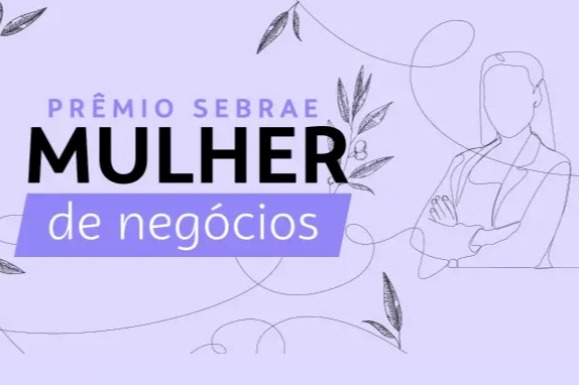 Inscrições para o Prêmio Sebrae Mulher de Negócios terminam em 31 de julho